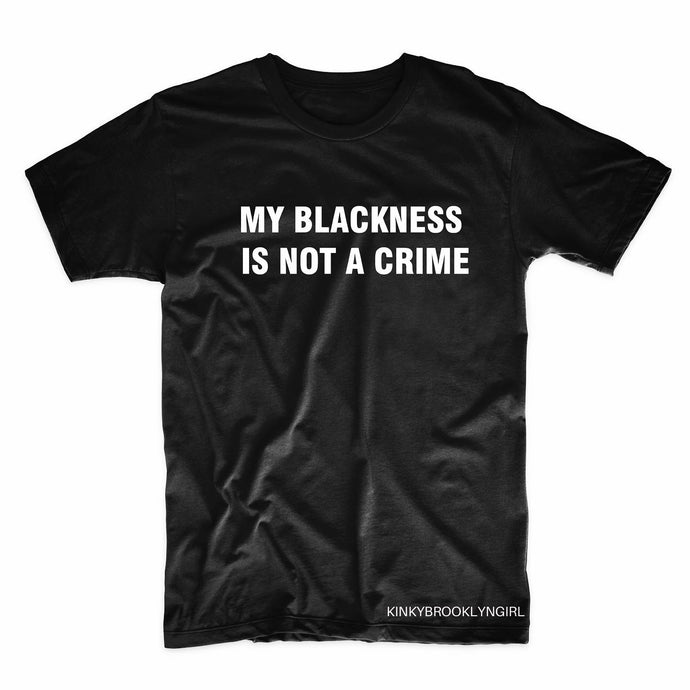 MY BLACKNESS IS NOT A CRIME