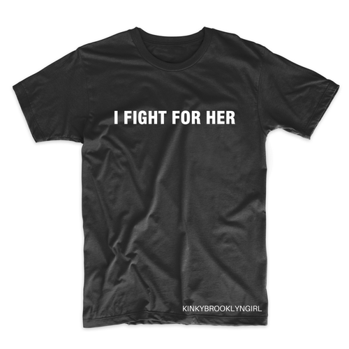 I FIGHT FOR HER/HIM/THEM