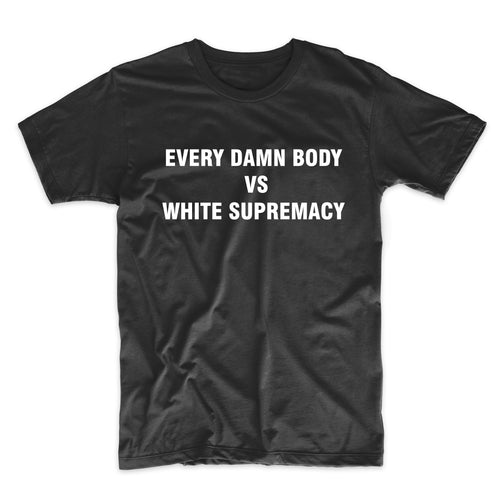 EVERY DAMN BODY VS WHITE SUPREMACY